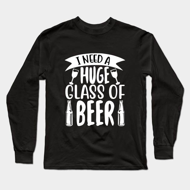 Funny Beer Gifts I Need a Huge Glass of Beer  Awesome Gift for the Beer Lover, Party Animal